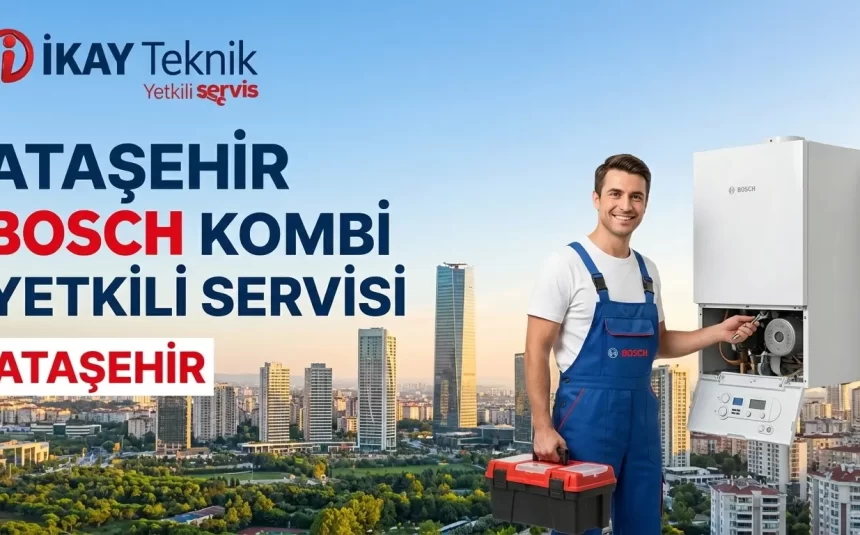 Ataşehir Bosch Kombi Yetkili Servisi