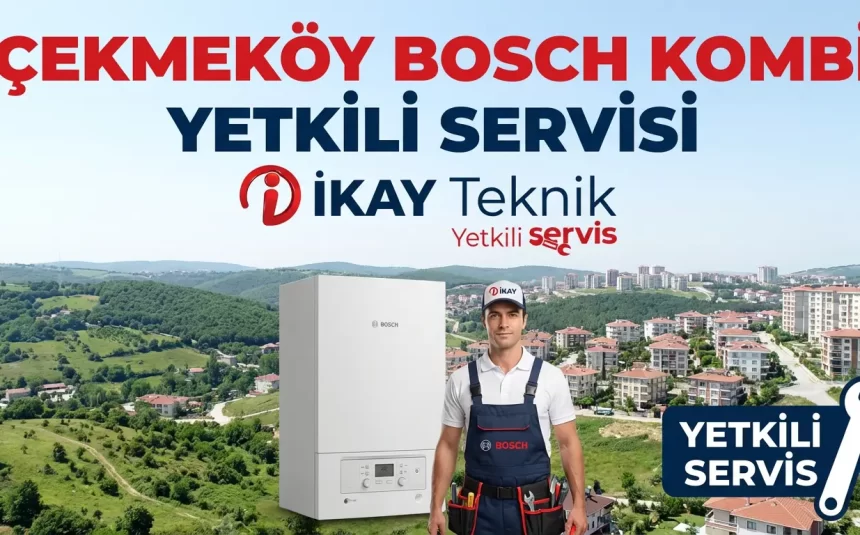 Çekmeköy Bosch Kombi Yetkili Servisi
