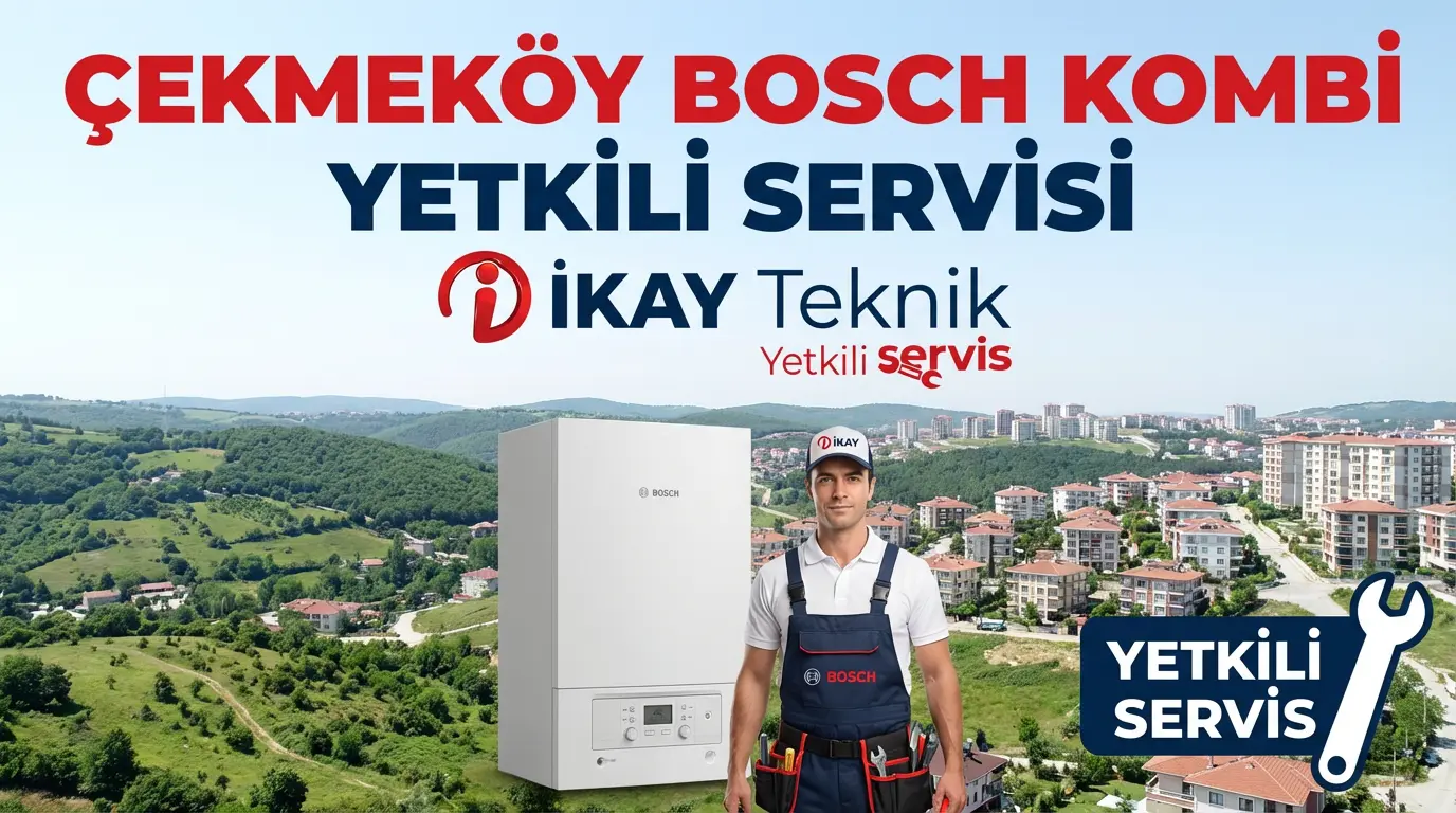 Çekmeköy Bosch Kombi Yetkili Servisi