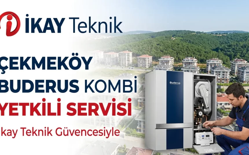 Çekmeköy Buderus Kombi Yetkili Servisi