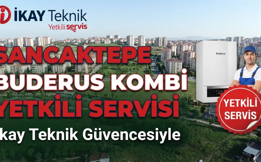 Sancaktepe Buderus Kombi Yetkili Servisi