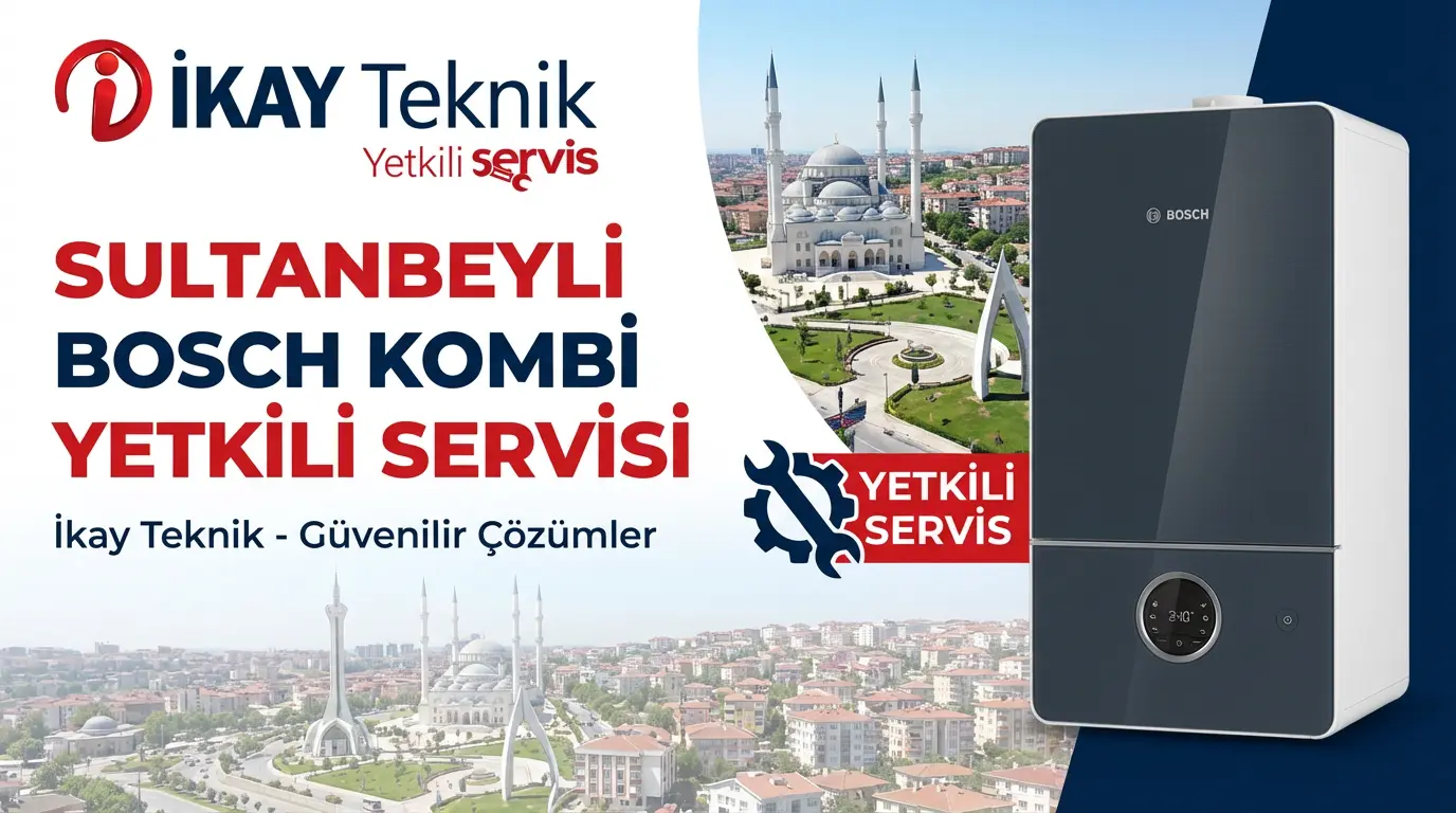 Sultanbeyli Bosch Kombi Yetkili Servisi