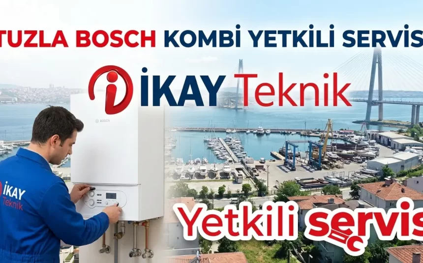 Tuzla Bosch Kombi Yetkili Servisi