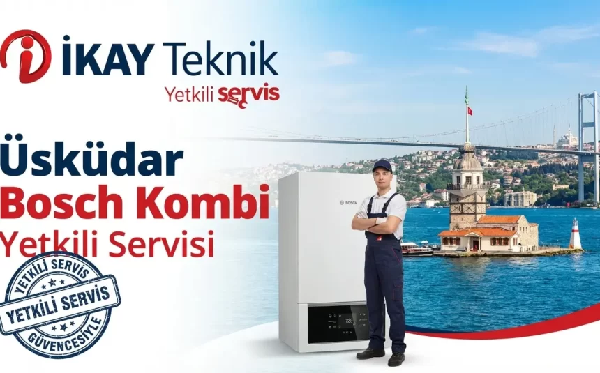 Üsküdar Bosch Kombi Yetkili Servisi